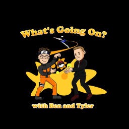 Podcast thumbnail for What's Going On? with Ben and Tyler