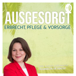 Podcast thumbnail for Ausgesorgt - Erbrecht, Pflege & Vorsorge