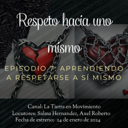 Episode thumbnail for Episodio 7 La Tierra en movimiento, Aprendiendo a respetarse a sí mismo