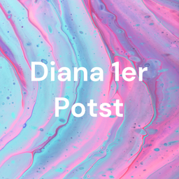Podcast thumbnail for Diana 1er Potst