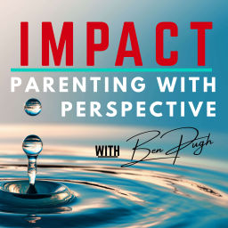 Podcast thumbnail for IMPACT: Parenting with Perspective