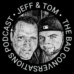 Podcast thumbnail for JEFF & TOM • THE BAD CONVERSATIONS PODCAST