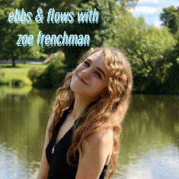 Podcast thumbnail for Ebbs & Flows With Zoe Frenchman