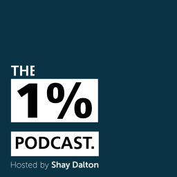 Podcast thumbnail for The 1% Podcast hosted by Shay Dalton