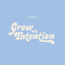 Podcast thumbnail for Grow With Intention by MuchelleB