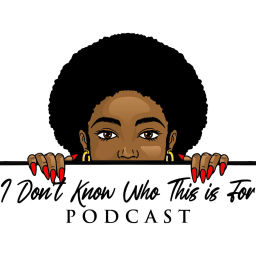 Podcast thumbnail for I don't Know Who This Is For Podcast