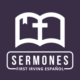 Podcast thumbnail for First Irving en Español Sermons