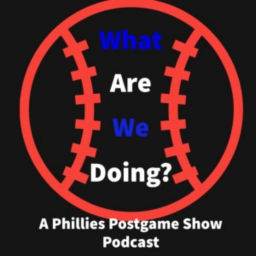 Podcast thumbnail for What are we doing Phillies post game show