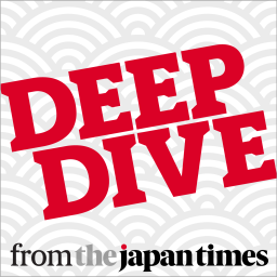 Podcast thumbnail for Deep Dive from The Japan Times