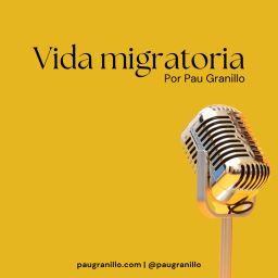 Podcast thumbnail for Vida migratoria | El podcast de Pau Granillo