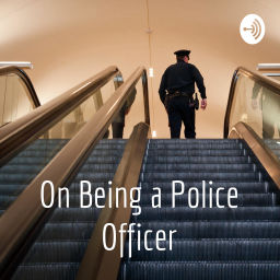 Podcast thumbnail for On Being a Police Officer
