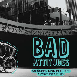 Podcast thumbnail for Bad Attitudes: An Uninspiring Podcast About Disability