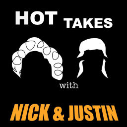 Podcast thumbnail for Hot Takes with Nick and Justin