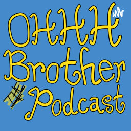 Podcast thumbnail for OHHH Brother the Podcast