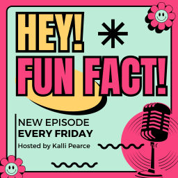 Podcast thumbnail for Hey! Fun Fact!