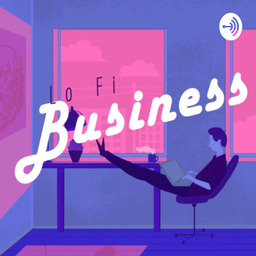 Podcast thumbnail for Lo Fi Business