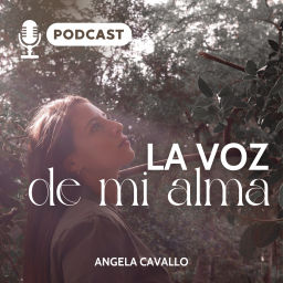 Podcast thumbnail for La voz de mi alma - Por Angela Cavallo