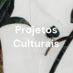 Podcast thumbnail for Projetos Culturais