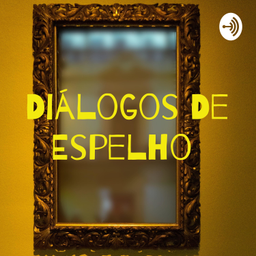 Podcast thumbnail for Diálogos De Espelho