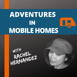 Podcast thumbnail for Adventures in Mobile Homes with Rachel Hernandez