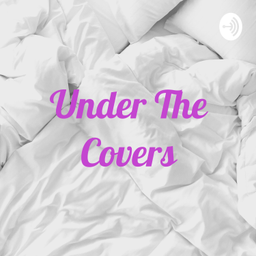 Podcast thumbnail for Under The Covers
