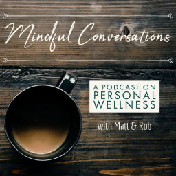 Podcast thumbnail for Mindful Conversations with Matt & Rob