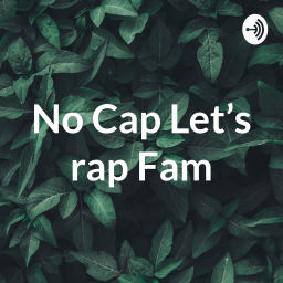 Podcast thumbnail for No Cap Let's rap Fam