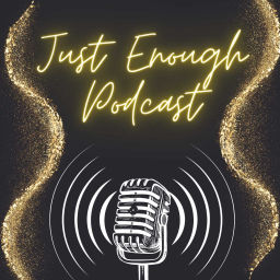 Podcast thumbnail for Just Enough Podcast