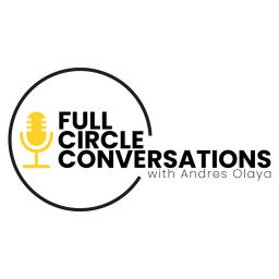 Podcast thumbnail for Full Circle Conversations With Andres Olaya