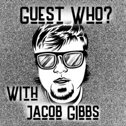 Podcast thumbnail for Guest Who With Jacob Gibbs