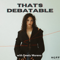 Podcast thumbnail for That's Debatable with Emely Moreno