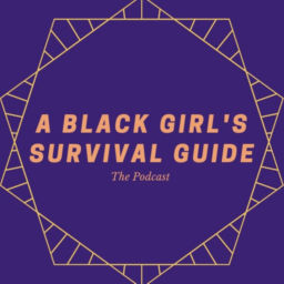 Podcast thumbnail for A Black Girl's Survival Guide