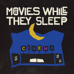 Podcast thumbnail for Movies While They Sleep