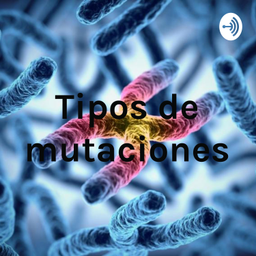 Podcast thumbnail for Tipos de mutaciones