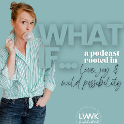 Podcast thumbnail for What If... A Podcast Rooted in Love, Joy & Wild Possibility