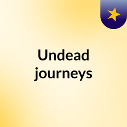 Podcast thumbnail for Undead journeys