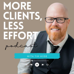 Podcast thumbnail for More Clients, Less Effort.