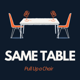 Podcast thumbnail for Same Table: Pull Up A Chair