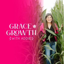 Podcast thumbnail for Grace and Growth with Addie