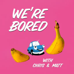 Podcast thumbnail for We’re Bored