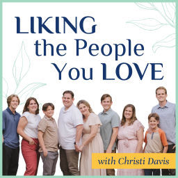 Podcast thumbnail for LIKING the people you LOVE