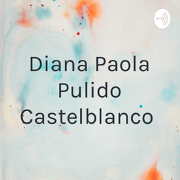 Podcast thumbnail for Diana Paola Pulido Castelblanco