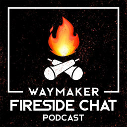 Podcast thumbnail for WayMaker Fireside Chat