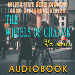 Podcast thumbnail for GSMC Audiobook Series: The Wheels of Chance by H.G. Wells