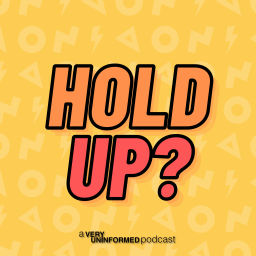 Podcast thumbnail for Hold Up? - A Pop Culture Podcast