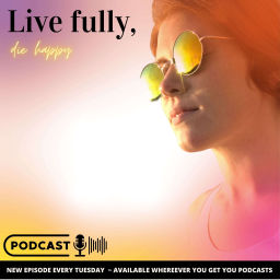 Podcast thumbnail for Live Fully, Die Happy