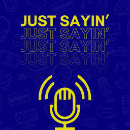 Podcast thumbnail for Just Sayin'