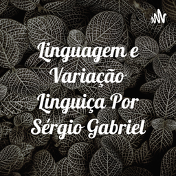 Podcast thumbnail for Linguagem e Variação Linguiça Por Sérgio Gabriel
