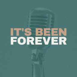 Podcast thumbnail for It's Been Forever