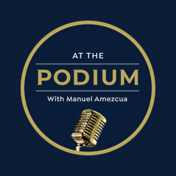 Podcast thumbnail for At The Podium with Manuel Amezcua